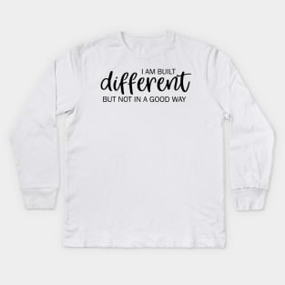 I am built different but not in a good way Kids Long Sleeve T-Shirt